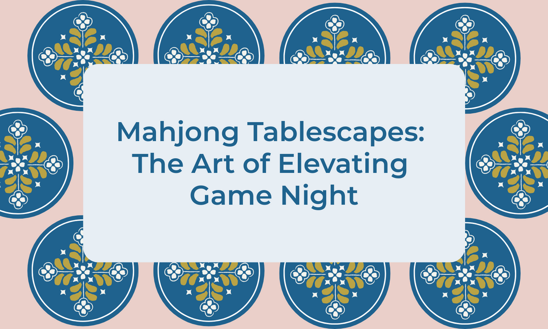 Mahjong Tablescapes: The Art of Elevating Game Night